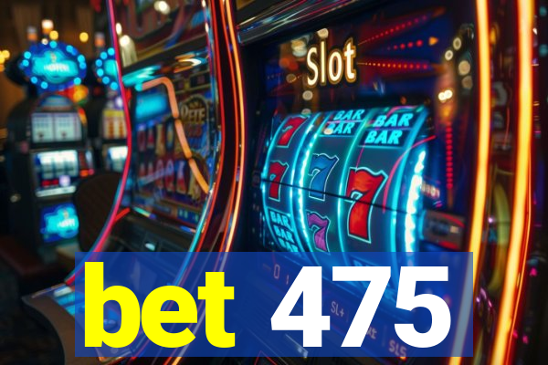 bet 475